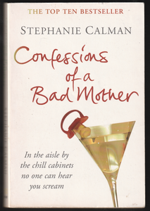 Confessions Of A Bad Mother By Stephanie Calman