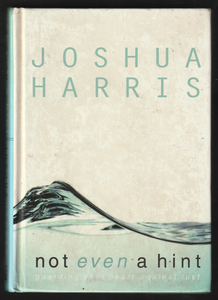 Not Even A Hint By Joshua Harris