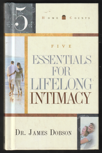 Five Essentials For Lifelong Intimacy By Dr James Dobson