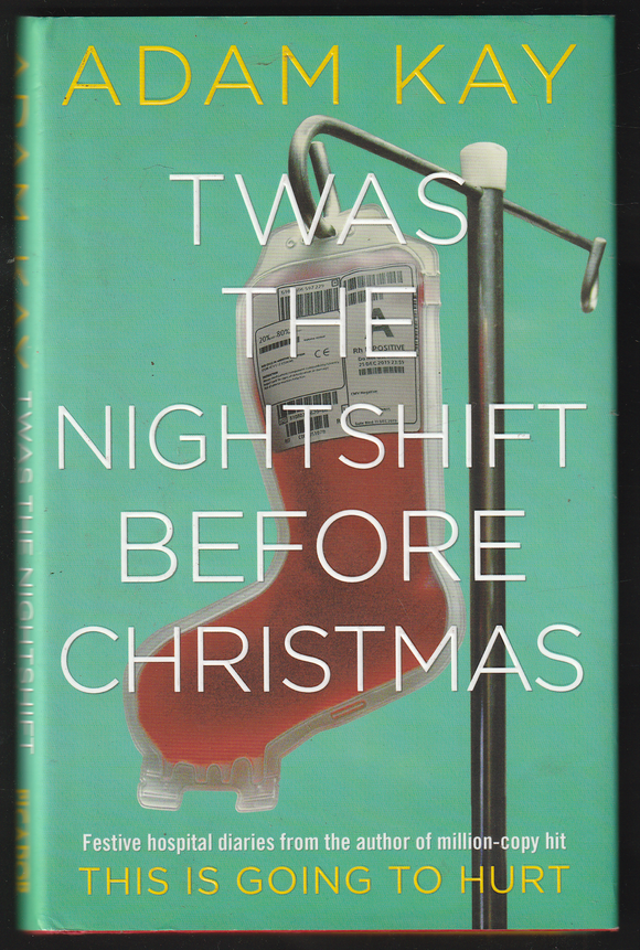 Twas The Nightshift Before Christmas By Adam Kay