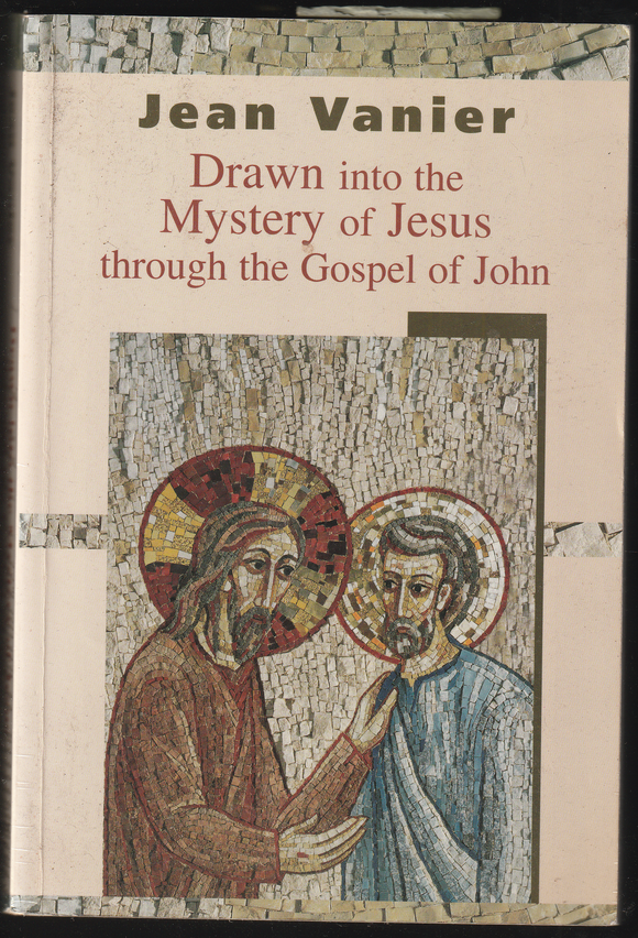 Drawn into the Mystery of Jesus through the Gospel of John By Jean Vanier