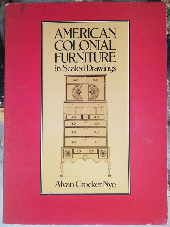 American Colonial Furniture in Scaled Drawings by Alvan Crocker Nye