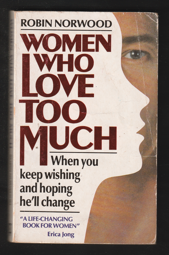 Women who Love Too Much by Robin Norwood