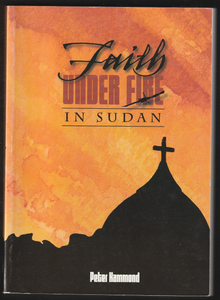 Faith Under Fire In Sudan by Peter Hammond