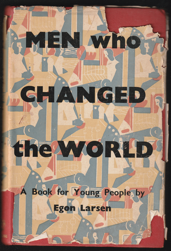 Men Who Changed The World By Egon Larsen