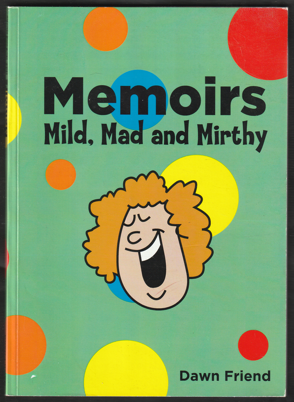 Memoirs Mild, mad And Mirthy By Dawn Friend