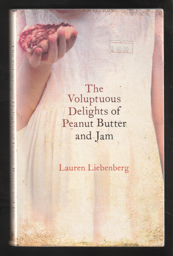 The Voluptuous Delights of Peanut Butter and Jam by Lauren Liebenberg