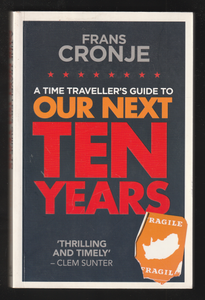 A Time Travellers Guide to Our Next Ten Years by Frans Cronje