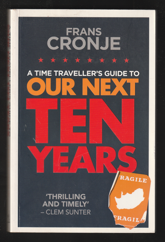 A Time Travellers Guide to Our Next Ten Years by Frans Cronje