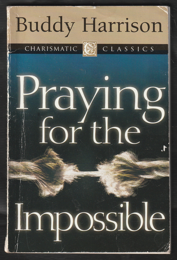 Praying For The Impossible By Buddy Harrison