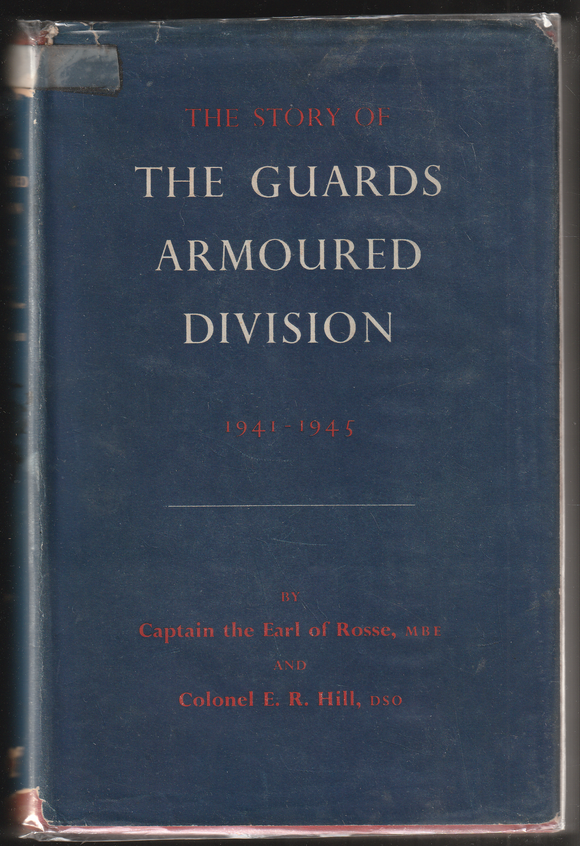 The Story Of The Guards Armoured Division 1941-1945 By Captain The Earl Of Rosse & Colonel E. R. Hill