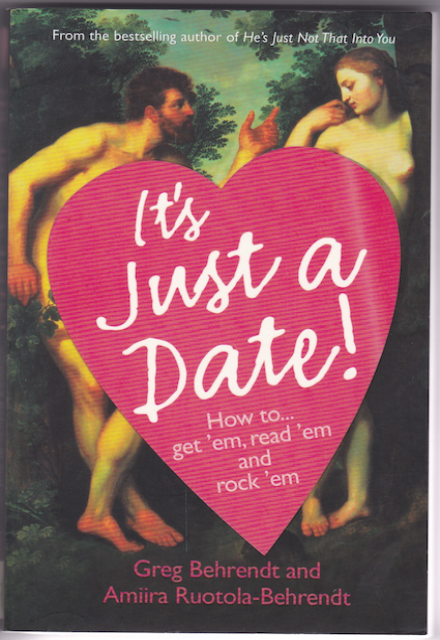 It's Just a Date: How to Get 'em, How to Read 'em, and How to Rock 'em (Greg Behrendt, Amiira Ruotola-Behrendt)