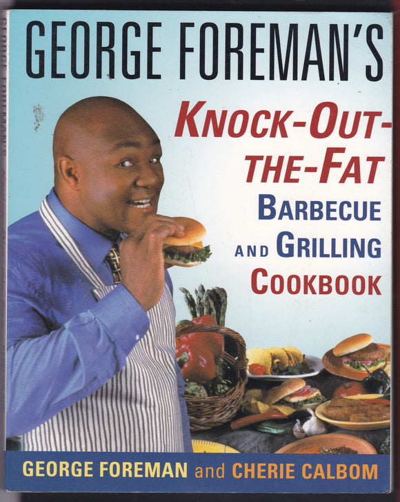 George Formans Knock Out The Fat Barbecue And Grilling Cookbook