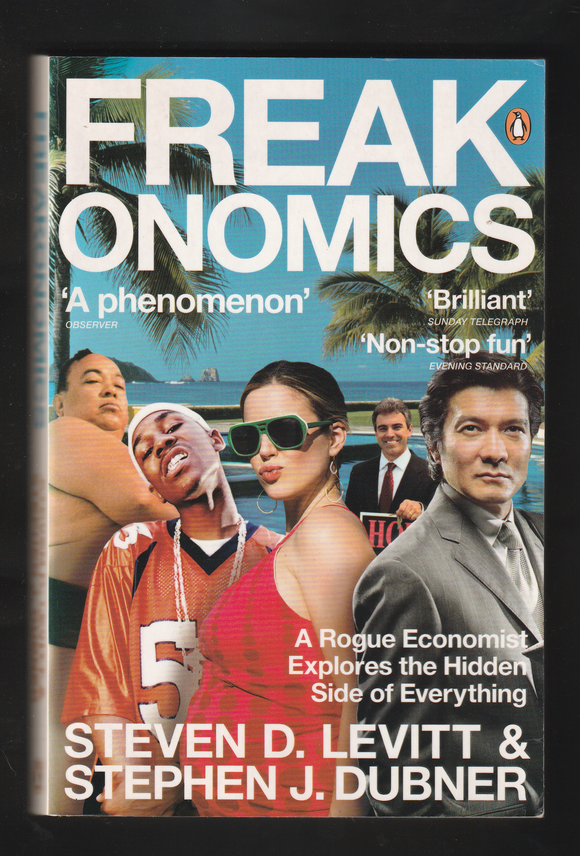 Freak Onomics By Steven D. Levitt & Stephen J. Dubner