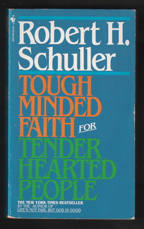 Tough Minded Faith For Tender Hearted People By Robert H. Schuller