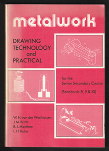 Metalwork Drawing Technology And Practical (Standards 8, 9 & 10) By W.H. van der Westhuizen