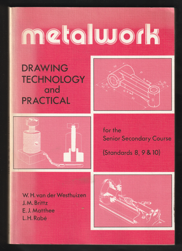 Metalwork Drawing Technology And Practical (Standards 8, 9 & 10) By W.H. van der Westhuizen