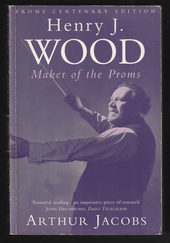 Henry J. Wood Maker Of The Proms By Arthur Jacobs