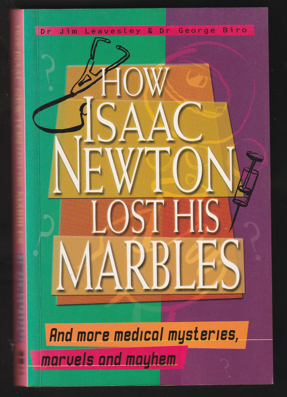 How Isaac Newton Lost His Marbles By Dr Jim Leavesley & Dr George Biro