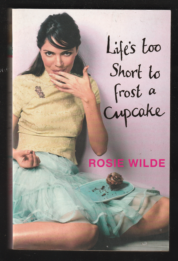 Life's Too Short To Frost A Cupcake By Rosie Wilde