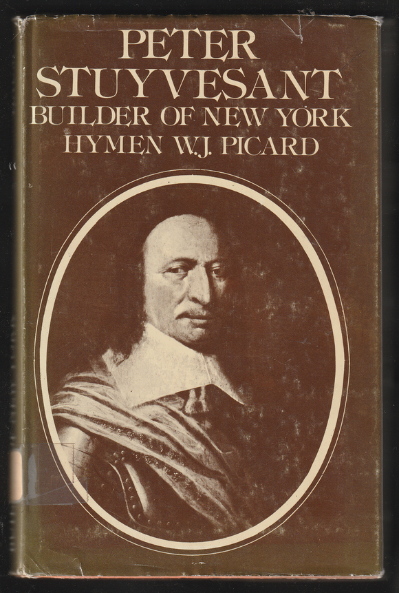 Peter Stuyvesant Builder Of New York By Hymen W.J. Picard