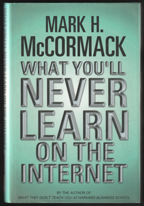 What You'll Never Learn On The Internet By Mark H. McCormack