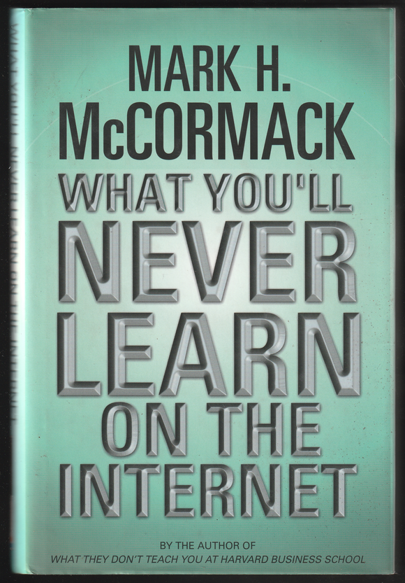 What You'll Never Learn On The Internet By Mark H. McCormack