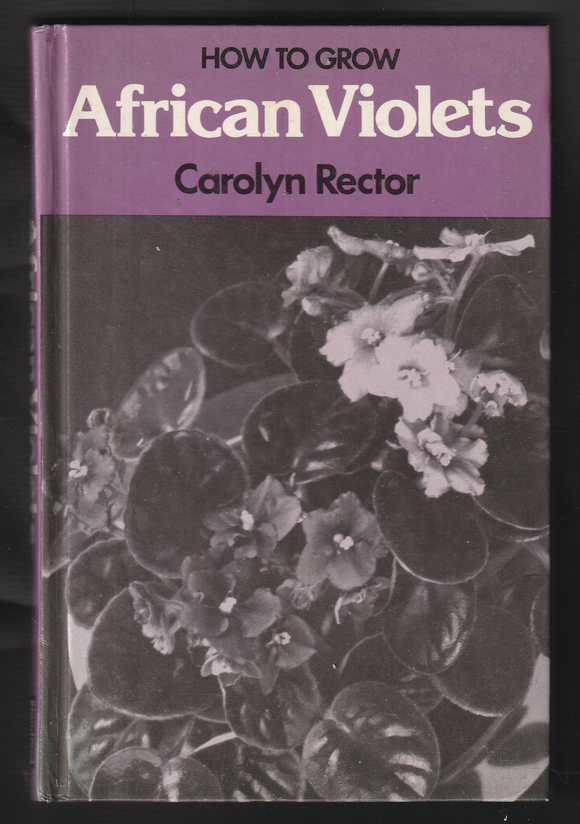 How To Grow African Violets by Carolyn Rector