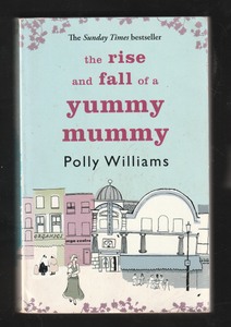 The Rise and Fall of a Yummy Mummy by Polly Williams