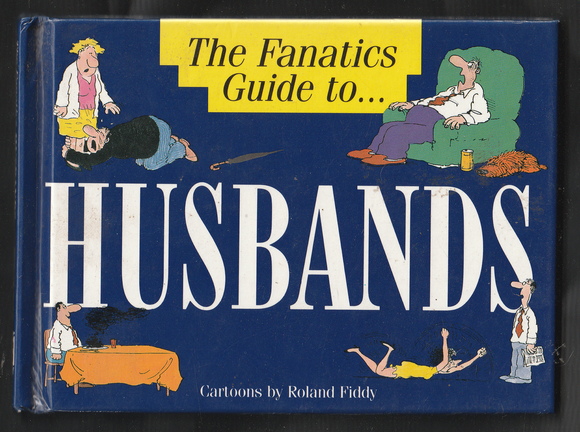 The Fanatics Guide To Husbands By Roland Fiddy