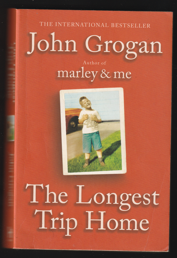 The Longest Trip Home By John Grogan