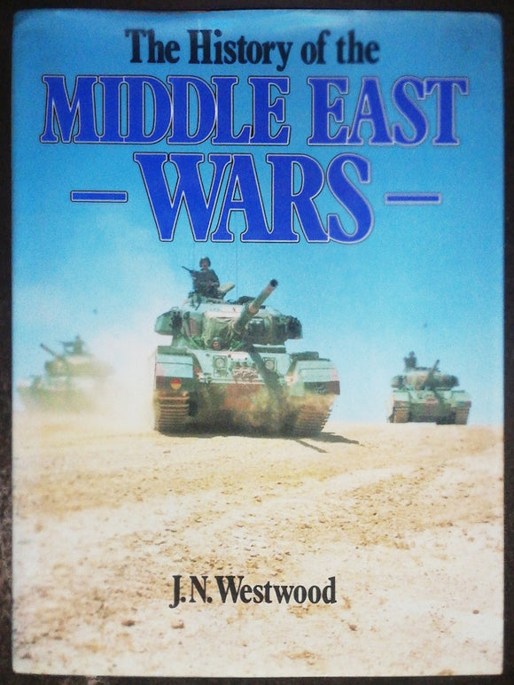 The History Of The Middle East Wars By J.N. Westwood