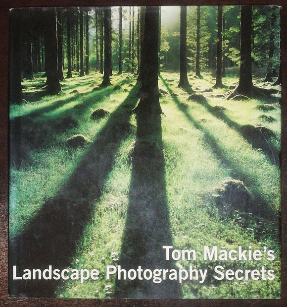 Tom Mackie's Landscape Photography Secrets By Tom Mackie