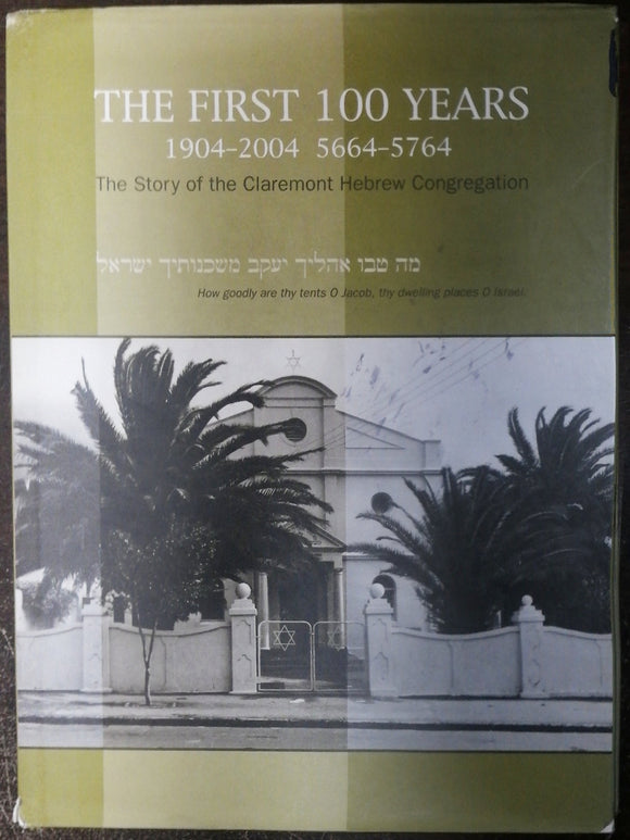 The First 100 Years 1904-2004 5664-5764 The Story Of Claremont Hebrew Congregation