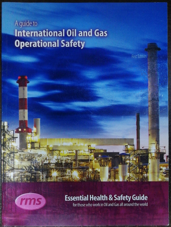 A Guide To International Oil And Gas Operational Safety 1st Edition