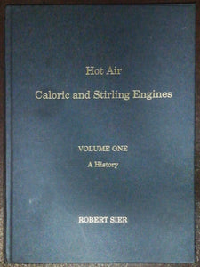 Hot Air Caloric And Stirling Engines Volume 1 By Robert Sier