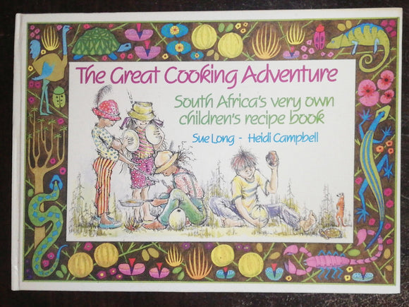 The Great Cooking Adventure South Africa's Very Own Children's Recipe Book By Sue Long & Heidi Campbell #002