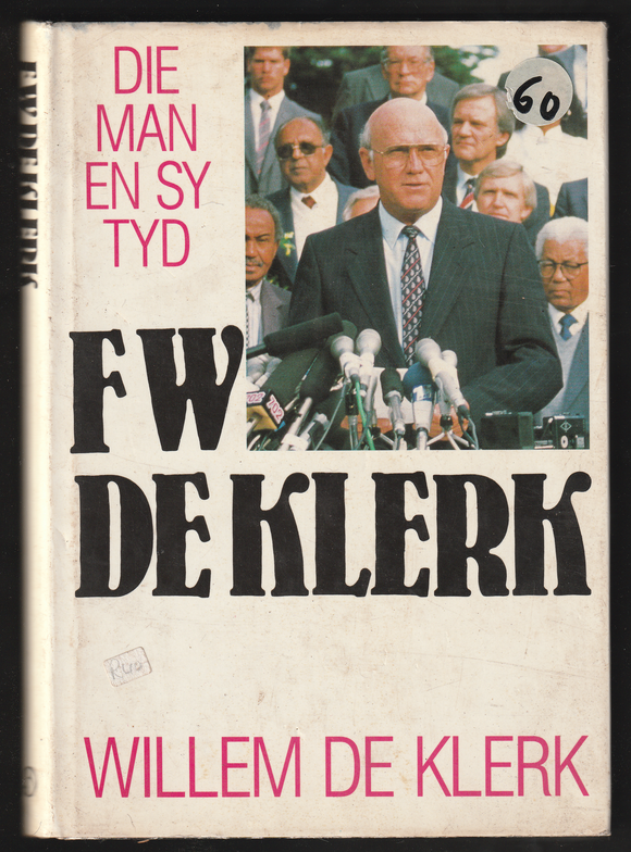Die Man En Sy Tyd FW De Klerk By Willem De Klerk