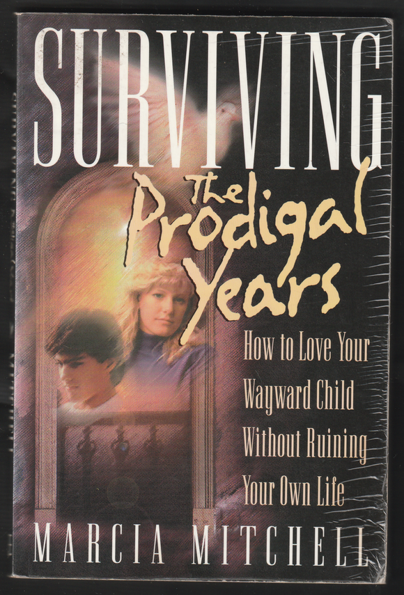 Surviving The Prodigal Years By Marcia Mitchell