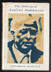 The Making Of Andrei Sakharov By George Bailey