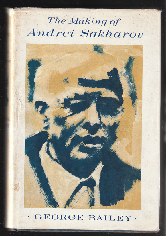 The Making Of Andrei Sakharov By George Bailey