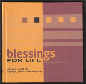 Blessings For Life A Brachot Guide For Shabbat, Yom Tov And Every Day