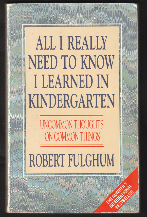 All I Really Need To Know I Learned In Kindergarten By Robert Fulghum