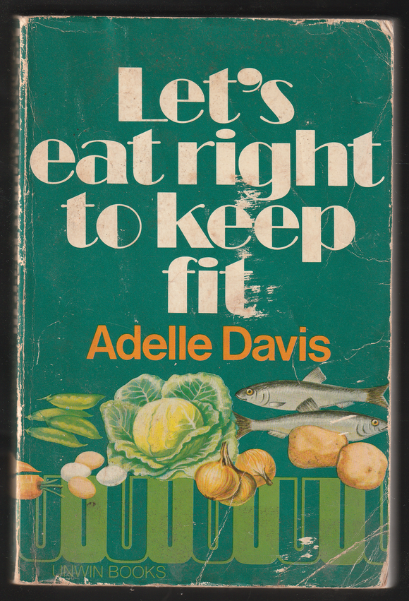 Lets Eat Right To Keep Fit by Adelle Davis